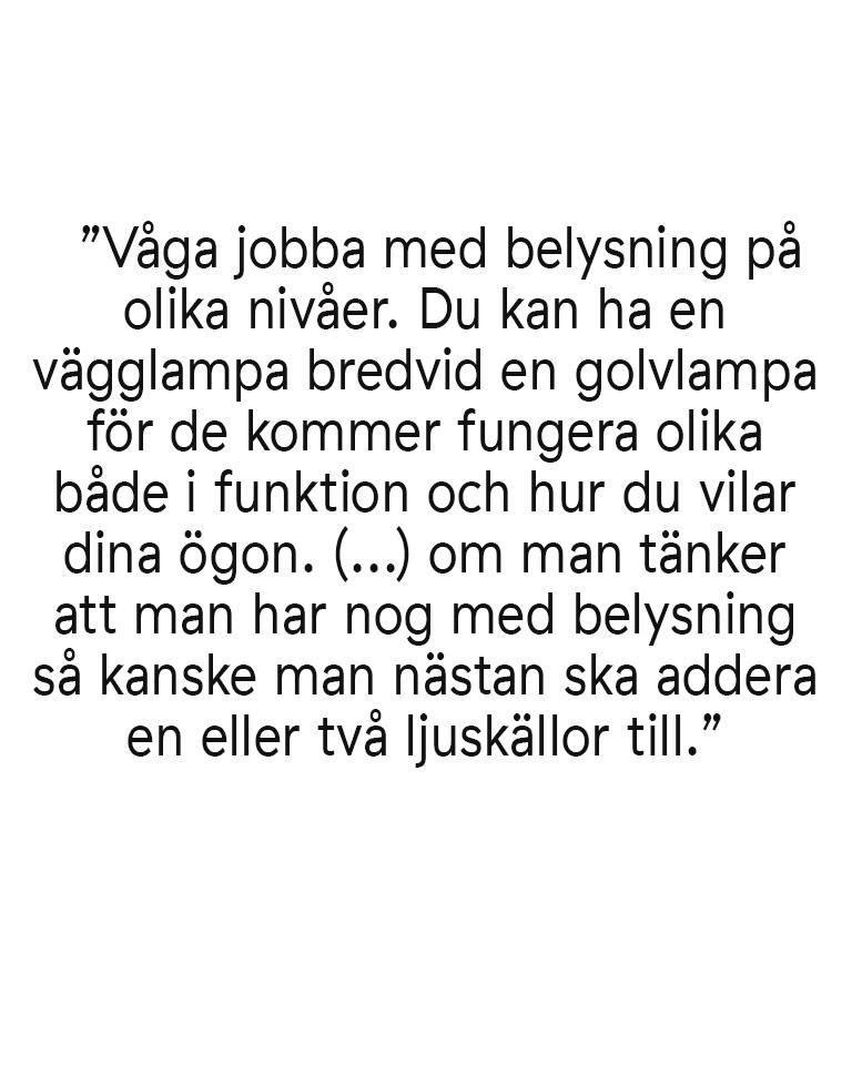 Citat från Hannes Mauritzson om att jobba med belysning på olika nivåer i intervju med Nordic Nest. 