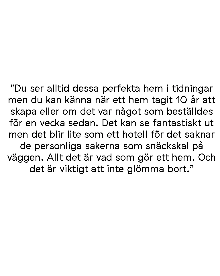 Citat från Muutos Design Director Christian Grosen om att ett hem tar 10 år att skapa för att du fyller det med personliga detaljer du samlar på dig med tiden. 