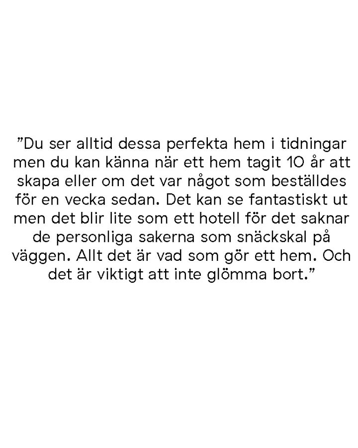 Citat från Muutos Design Director Christian Grosen om att ett hem tar 10 år att skapa för att du fyller det med personliga detaljer du samlar på dig med tiden. 